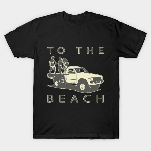 To The Beach! Pickup truck and women T-Shirt by Made by Popular Demand